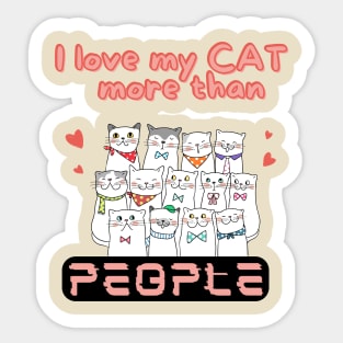 I love my CAT more than people Sticker